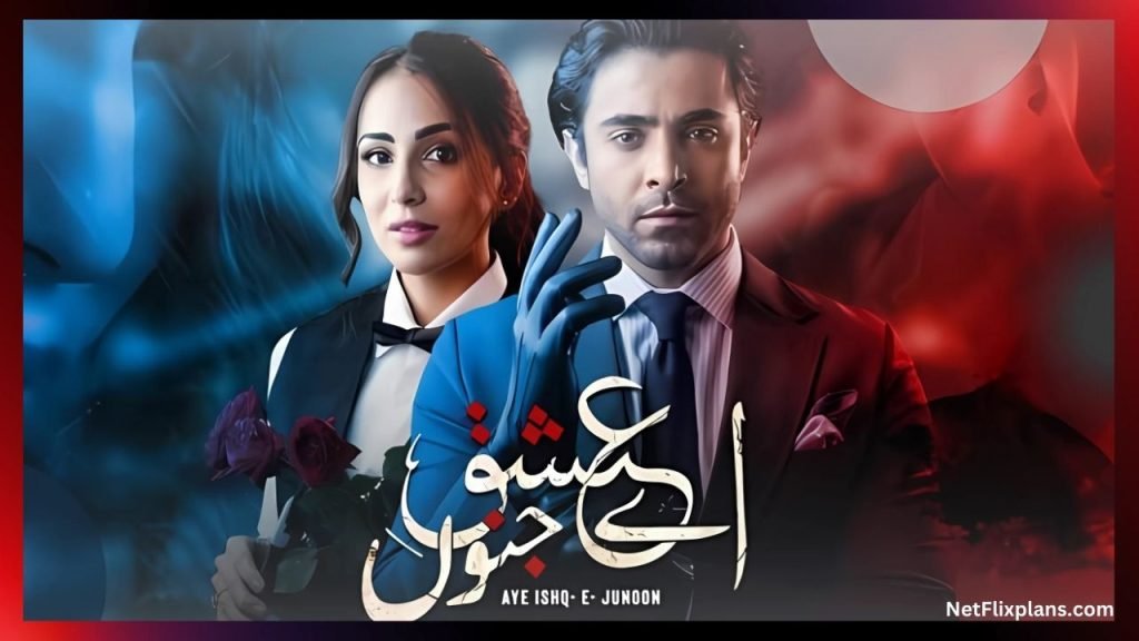 Aye Ishq E Junoon Drama on Netflix