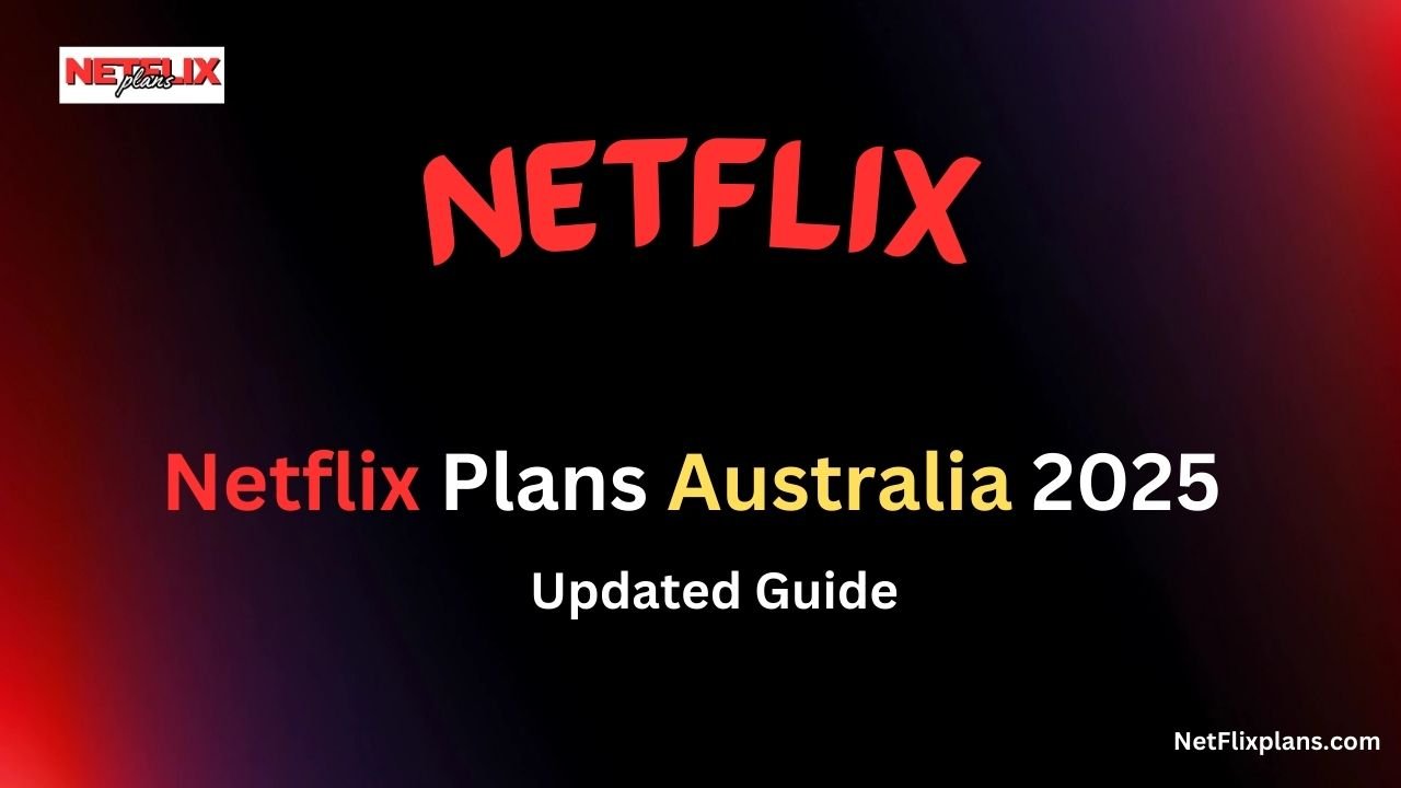 How Much is Netflix in Australia? (2025 Updated Guide)